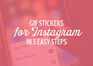 GIF Stickers for Instagram in 3 Easy Steps